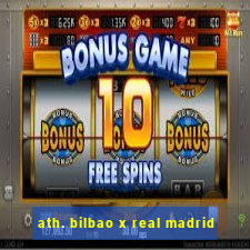 ath. bilbao x real madrid